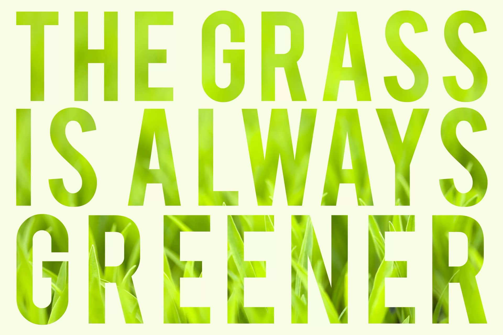 The grass is always greener.
